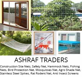 Construction Site Nets, Safety Net, Hammock Nets, Fishing Nets, Bird Protection Net, Mosquitoes Net, Agro Shade Net, Stainless Steel Spikes, Rat Rodent Net, Anti Insect Screens and Packaging Nets.